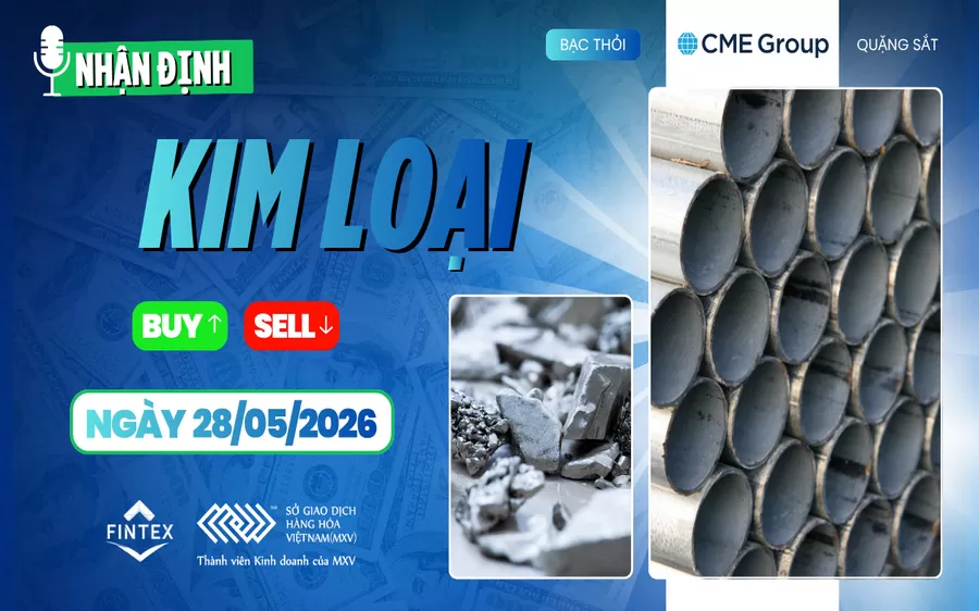 NHẬN ĐỊNH THỊ TRƯỜNG KIM LOẠI NGÀY 28/05/2026